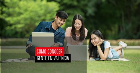 conocer amigos en valencia|Grupo para hacer amistad en Valencia, haz amistades totalmente。